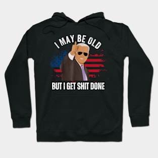 I-May-Be-Old-But-I-Get-Shit-Done Hoodie